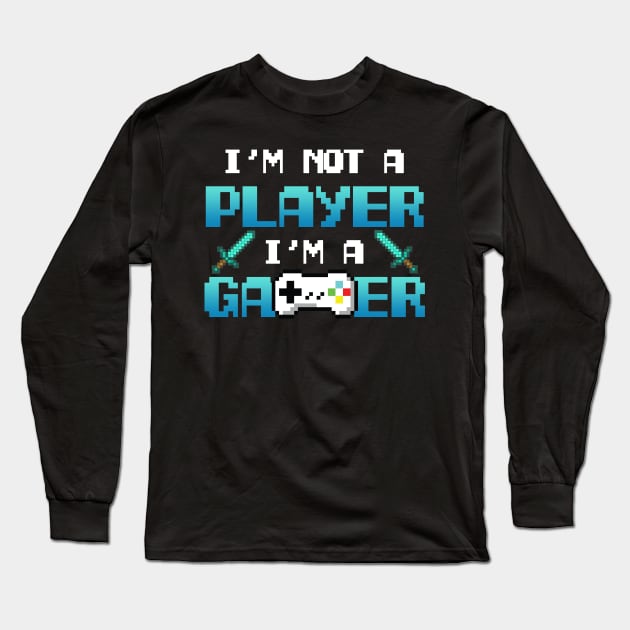 I'm Not A Player I'm A Gamer Long Sleeve T-Shirt by Aratack Kinder